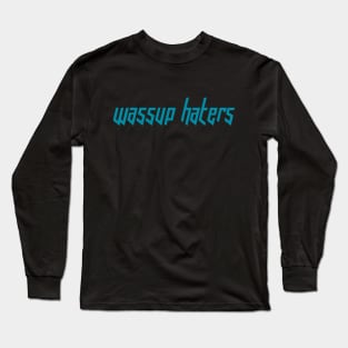 Wassup Haters (Funny, Cool & Italic Cyan Futuristic Font Text) Long Sleeve T-Shirt